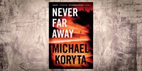 Featured Imaged Never Far Away Excerpt Michael Koryta_NovelSuspects