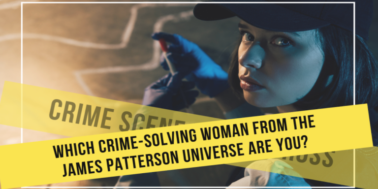 Which Crime-Solving Women From the James Patterson Universe Are You?