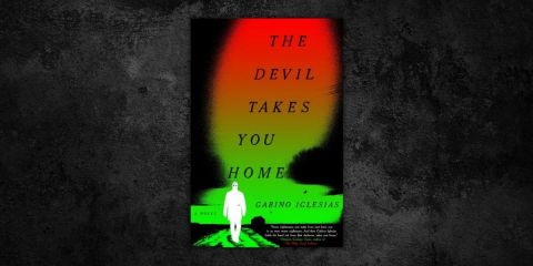 The Devil Takes You Home by Gabino Iglesias
