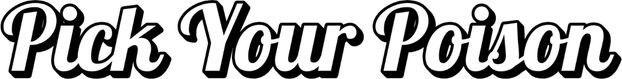 Font in white and black reads Pick Your Poison