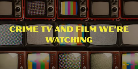 Crime TV and Film We're Watching
